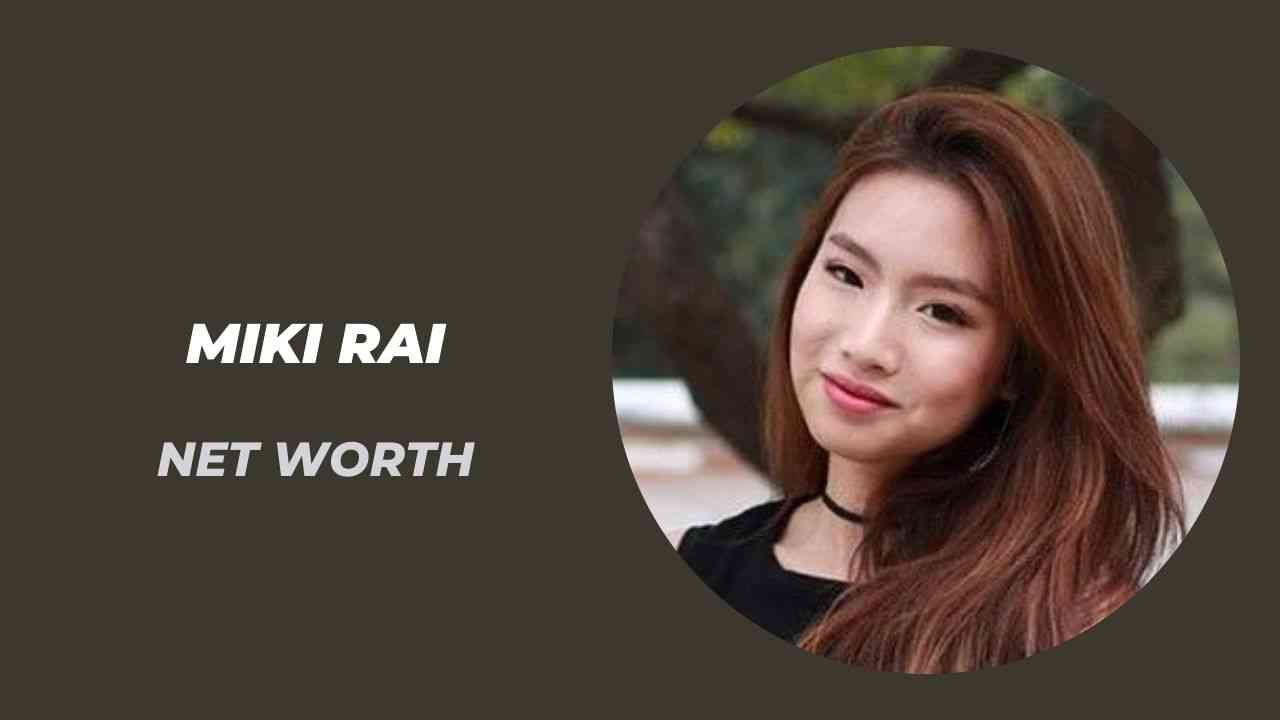 Miki Rai Net Worth